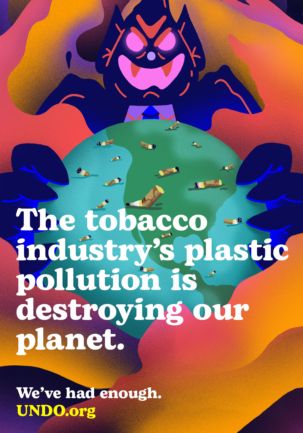 Orange, yellow, pink background animation graphic of a large sinister man in a suit holding the Earth covered in cigarette butts and laughing diabolically with white text reading: The tobacco industry’s plastic pollution is destroying our planet. We’ve had enough. UNDO.org